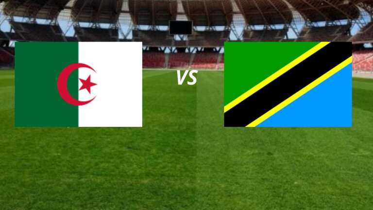 Algérie vs Tanzanie : Tout ce que vous devez savoir pour ne rien manquer !
